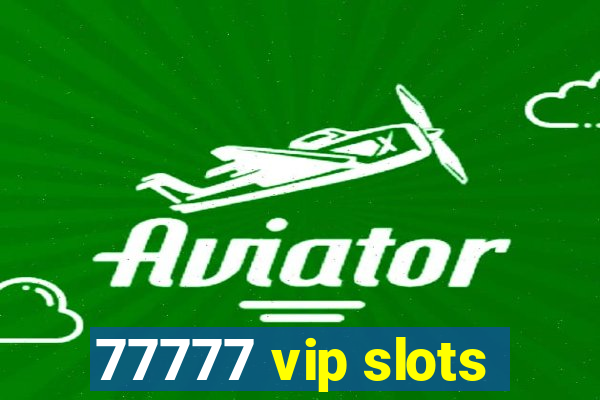 77777 vip slots